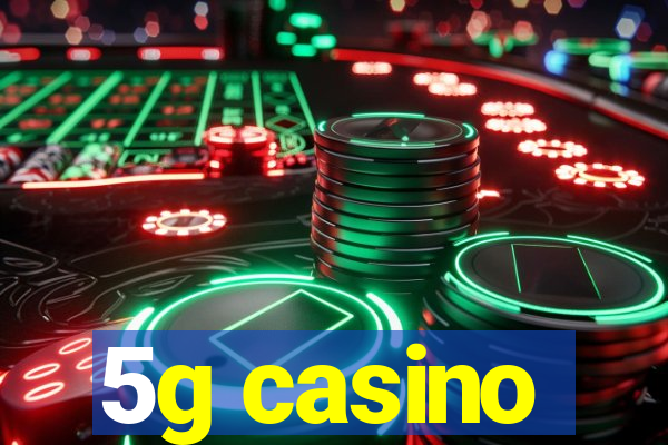 5g casino